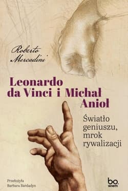 Leonardo da Vinci i Michał Anioł Światło geniuszu, mrok rywalizacji - Roberto Mercadini