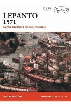 Lepanto 1571 Największa bitwa morska renesansu - Angus Konstam