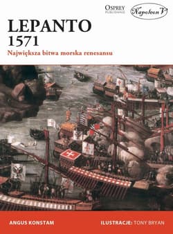 Lepanto 1571 Największa bitwa morska renesansu - Angus Konstam