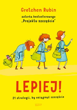 Lepiej. 21 strategii, by osiągnąć szczęście - Gretchen Rubin