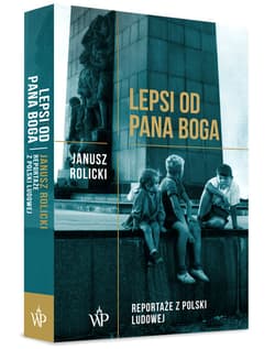 Lepsi od Pana Boga Reportaże ??z Polski Ludowej?? - Janusz Rolicki