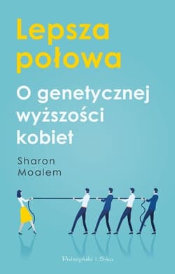 Lepsza połowa O genetycznej wyższości kobiet - Sharon Moalem