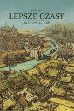 Lepsze czasy. Jak zostać królem - Paweł  Zych