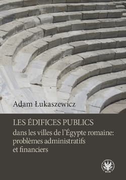 Les édifices publics dans les villes de l'Égypte romaine: problemes administratifs et financiers - Adam Łukaszewicz