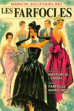 Les Farfocles czyli Nasturcje i ćwoki oraz Farfocle namiętności