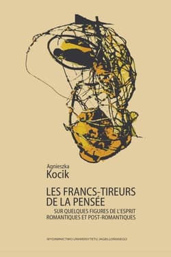 Les francs-tireurs de la pensee Sur quelques figures de l’esprit romantiques et post-romantiques