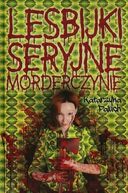 Lesbijki seryjne morderczynie - Katarzyna Paluch