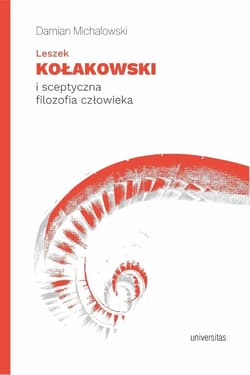 Leszek Kołakowski i sceptyczna filozofia... - Damian Michałowski