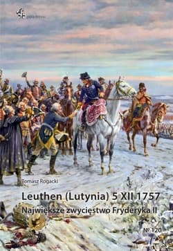 Leuthen (Lutynia) 5 XII 1757 Największe zwycięstwo Fryderyka II - Tomasz Rogacki