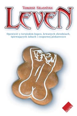 Leven. Opowieść o toruńskim kupcu, krwawych zbrodniach, śpiewających żabach i czupurnej piekareczce - Tomasz Szlendak