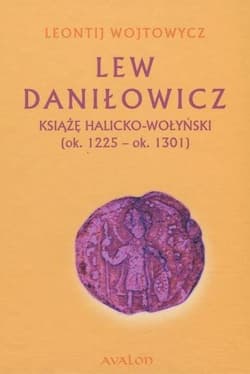 Lew Daniłowicz Książę halicko-wołyński... - Leontij Wojtowycz
