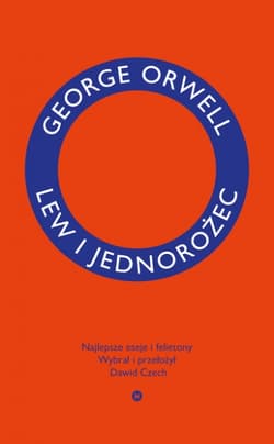 Lew i jednorożec. Najlepsze eseje i felietony - George Orwell