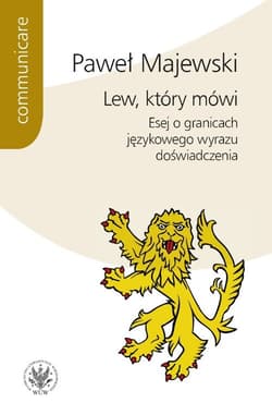 Lew, który mówi Esej o granicach językowego wyrazu doświadczenia - Majewski Paweł