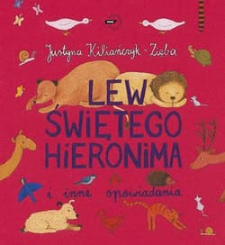 Lew świętego Hieronima i inne opowiadania - Justyna Kiliańczyk-Zięba
