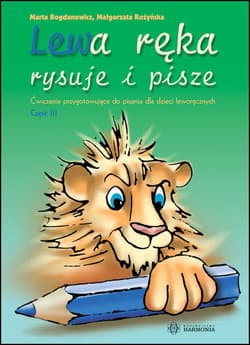 Lewa ręka rysuje i pisze Cz. 3 - Bogdanowicz Marta, Rożyńska Małgorzata