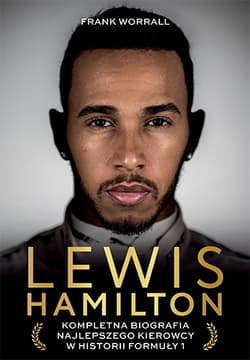 Lewis Hamilton. Kompletna biografia najlepszego kierowcy w historii Formuły 1 - Frank Worrall