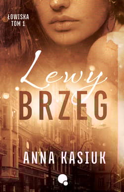 Lewy brzeg. Łowiska. Tom 1 - Anna  Kasiuk