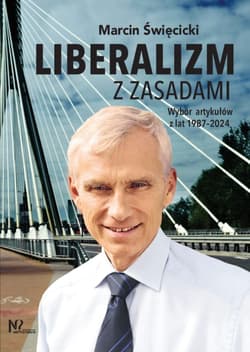 Liberalizm z zasadami Wybór artykułów z lat 1987-2023 - Marcin Święcicki