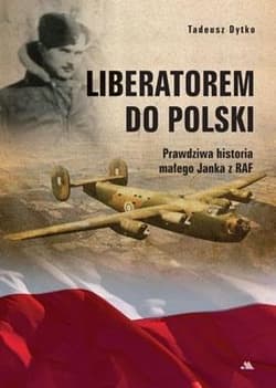 Liberatorem do Polski Prawdziwa historia Janka z RAF