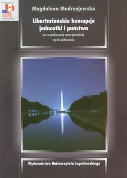 Libertariańskie koncepcje jednostki i państwa we współczesnej amerykańskiej myśli politycznej - Magdalena Modrzejewska