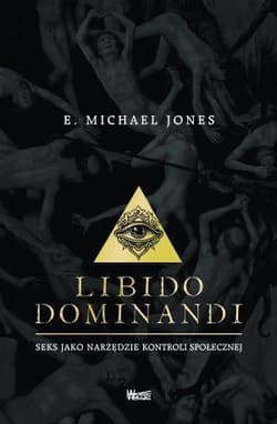 Libido dominandi Seks jako narzęzie kontroli społecznej - Michael Jones