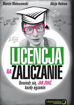 Licencja na zaliczanie. Dowiedz się, jak zdać każdy egzamin - ebook - Marcin Matuszewski, Holewa Alicja