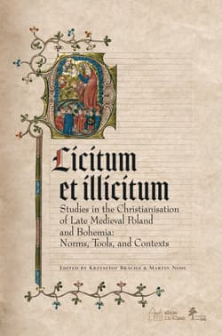 Licitum et Ilicitum. Studies in the Christianisation of Late Medieval in Poland and Bohemia. Norms,