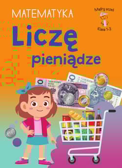 Liczę pieniądze. Matematyka. Klasa 1-2. Mądry Uczeń - Tamara Malska
