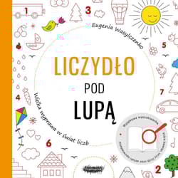 Liczydło pod lupą Wielka wyprawa w świat liczb - Eugenia Wasylczenko