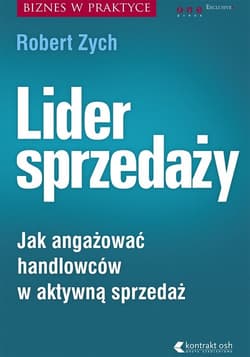 Lider sprzedaży Jak angażować handlowców w aktywną sprzedaż - Robert Zych