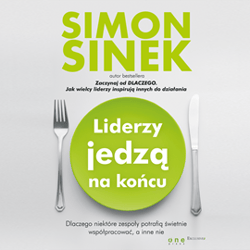 Liderzy jedzą na końcu. Dlaczego niektóre zespoły potrafią świetnie współpracować, a inne nie - audiobook - Simon Sinek