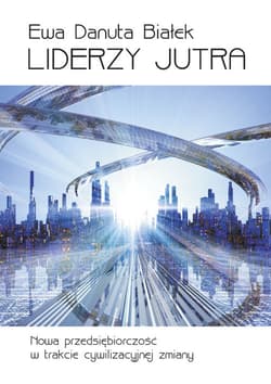 Liderzy jutra Nowa przedsiębiorczość w trakcie cywilizacyjnej zmiany