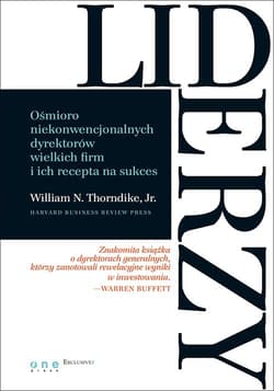 Liderzy Ośmioro niekonwencjonalnych dyrektorów wielkich firm i ich recepta na sukces - Thorndike William N. Jr.