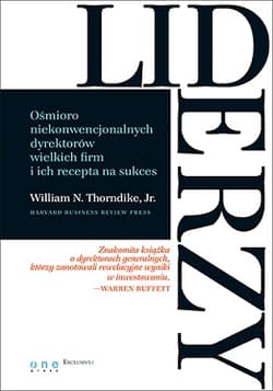 Liderzy Ośmioro niekonwencjonalnych dyrektorów wielkich firm i ich recepta na sukces - Thorndike William N. Jr.