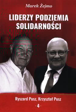 Liderzy Podziemia Solidarności 4 Ryszard Pusz, Krzysztof Pusz - Marek Żejmo
