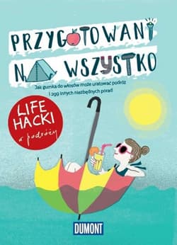 LIfe hacki w podróży Przygotowani na wszystko - Praca zbiorowa