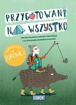 LIfe hacki w survivalu Przygotowani na wszystko - Praca zbiorowa
