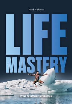 Life Mastery Sztuka tworzenia epickiego życia - Dawid Piątkowski