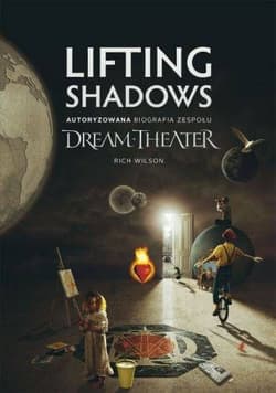 Lifting shadows autoryzowana biografia zespołu dream theater - Rich Wilson