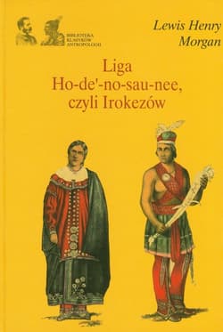 Liga Ho-de-no-sau-nee, czyli Irokezów - Morgan Lewis Henry