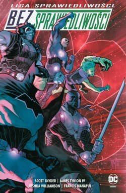 Liga sprawiedliwości Bez sprawiedliwości - Scott  Snyder, Tynion IV James, Joshua Williamson