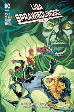 Liga Sprawiedliwości Tom 6 Do was należy zemsta - Opracowanie Zbiorowe