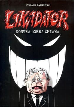 Likwidator kontra Dobra Zmiana - Dąbrowski Ryszard