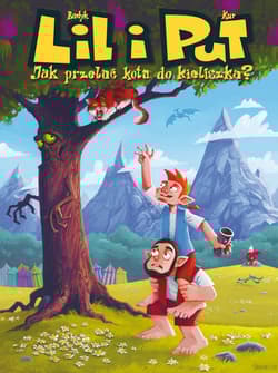 Lil i Put Jak przelać kota do kieliszka Tom 1 - Kur Maciej