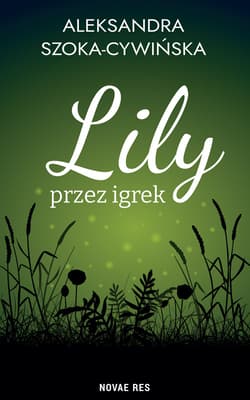 Lily przez igrek - Aleksandra Szoka-Cywińska