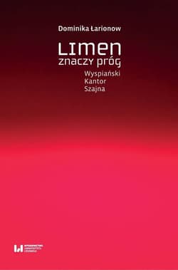 Limen znaczy próg Wyspiański, Kantor, Szajna - Dominika Łarionow