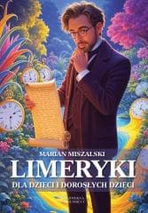 Limeryki dla dzieci i dorosłych dzieci - Miszalski Marian