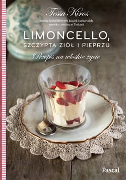 Limoncello, szczypta ziół i pieprzu Przepis na włoskie życie - Tessa Kiros