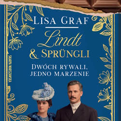 Lindt & Sprüngli. Dwóch rywali, jedno marzenie - audiobook - Lisa Graf