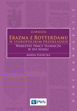 Lingua Erazma z Rotterdamu w staropolskim przekładzie Warsztat pracy tłumacza w XVI wieku - maria Piasecka